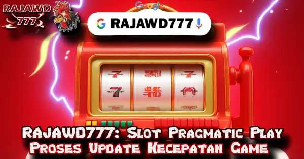 RAJAWD777: Slot Pragmatic Play Proses Update Kecepatan Game